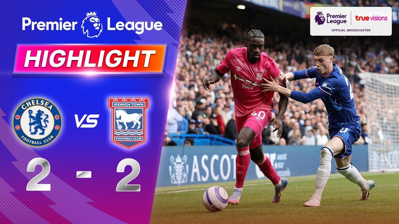 #ไฮไลท์ฟุตบอล [ เชลซี 2 - 2 อิปสวิช ทาวน์ ] พรีเมียร์ลีก อังกฤษ 2025/14.4.68