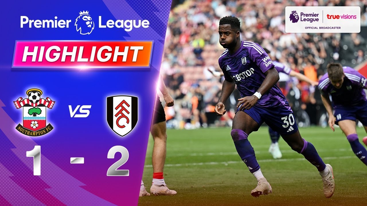 #ไฮไลท์ฟุตบอล [ เซาธ์แธมป์ตัน 1 - 2 ฟูแล่ม ] พรีเมียร์ลีก อังกฤษ 2025/27.4.68
