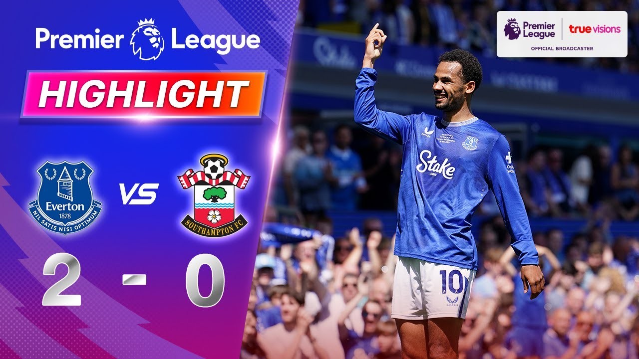 #ไฮไลท์ฟุตบอล [ เอฟเวอร์ตัน 2 - 0 เซาธ์แธมป์ตัน ] พรีเมียร์ลีก อังกฤษ 2025/19.5.68