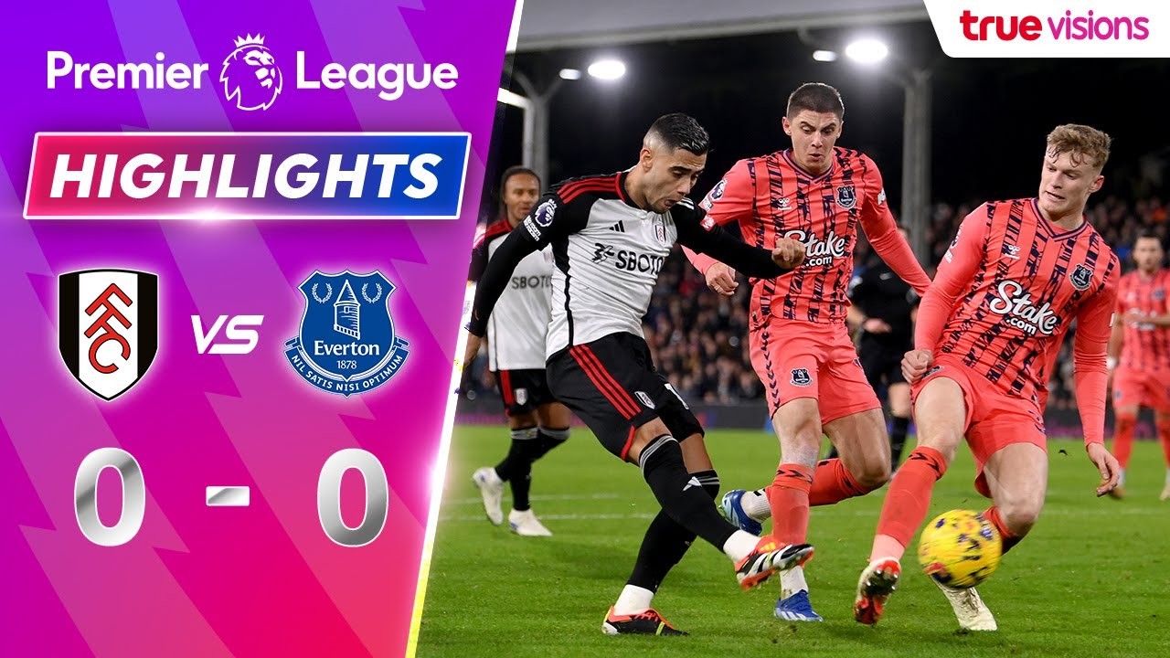 #ไฮไลท์ฟุตบอล [ ฟูแล่ม 0 - 0 เอฟเวอร์ตัน ] พรีเมียร์ลีก อังกฤษ 2024/31.1.67