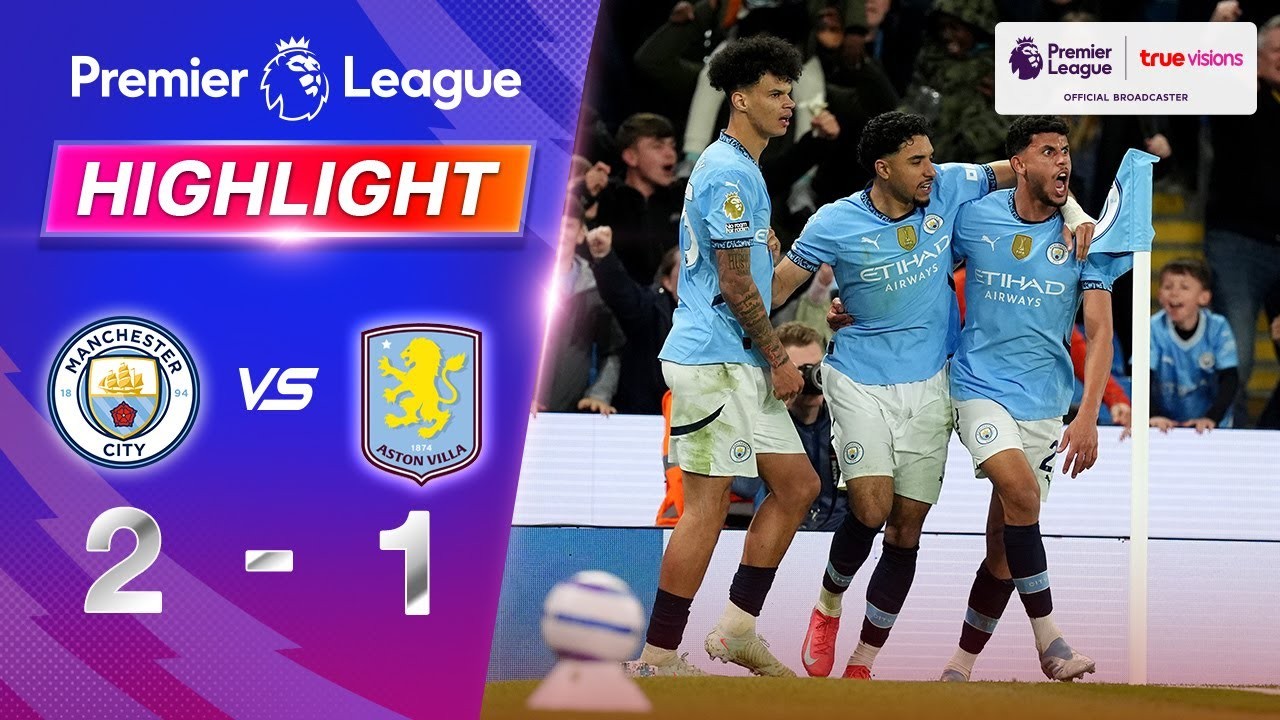 #ไฮไลท์ฟุตบอล [ แมนเชสเตอร์ ซิตี้ 2 - 1 แอสตัน วิลล่า ] พรีเมียร์ลีก อังกฤษ 2025/23.4.68