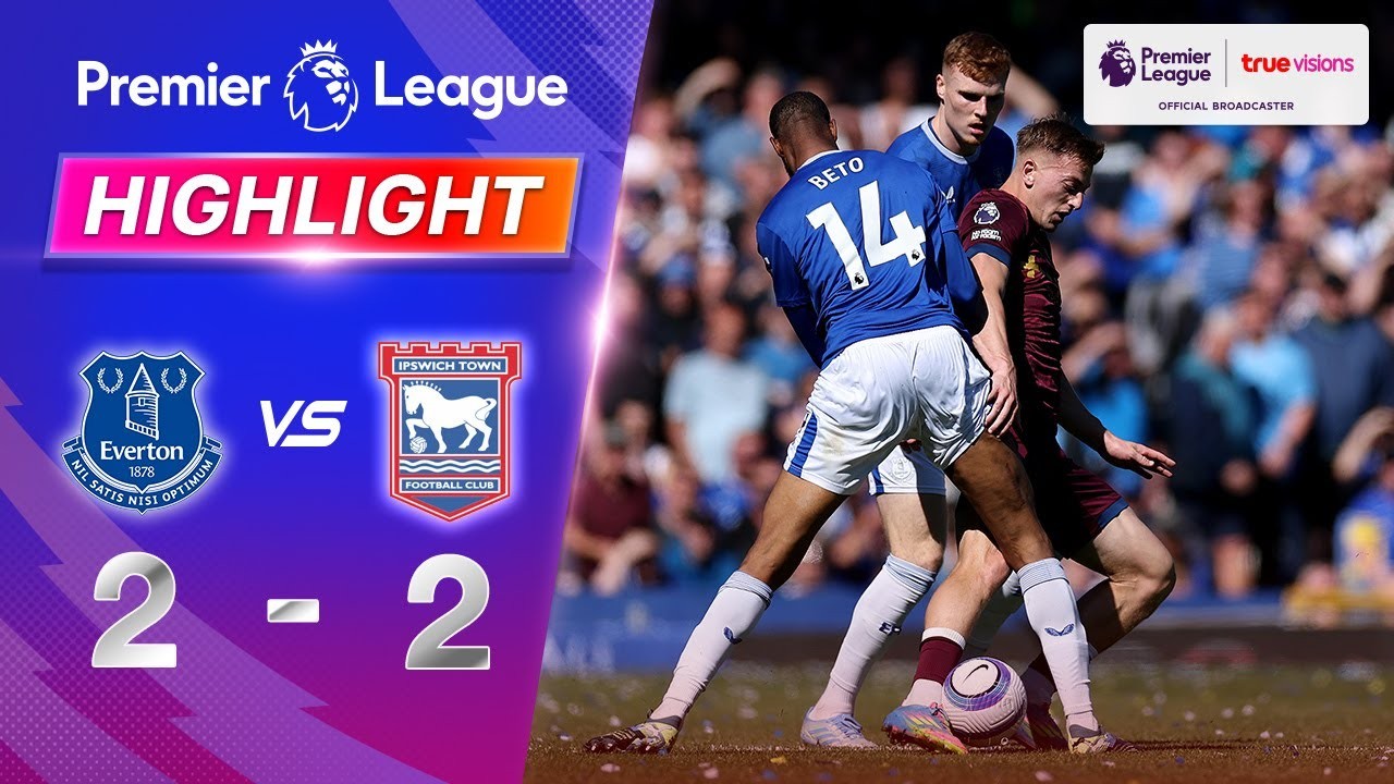 #ไฮไลท์ฟุตบอล [ เอฟเวอร์ตัน 2 - 2 อิปสวิช ทาวน์ ] พรีเมียร์ลีก อังกฤษ 2025/4.5.68