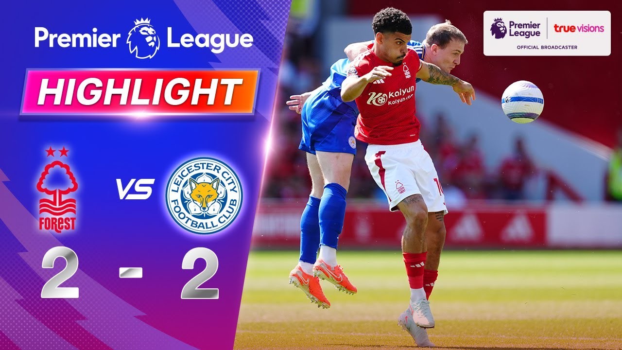 #ไฮไลท์ฟุตบอล [ น็อตติ้งแฮม ฟอเรสต์ 2 - 2 เลสเตอร์ ซิตี้ ] พรีเมียร์ลีก อังกฤษ 2025/12.5.68