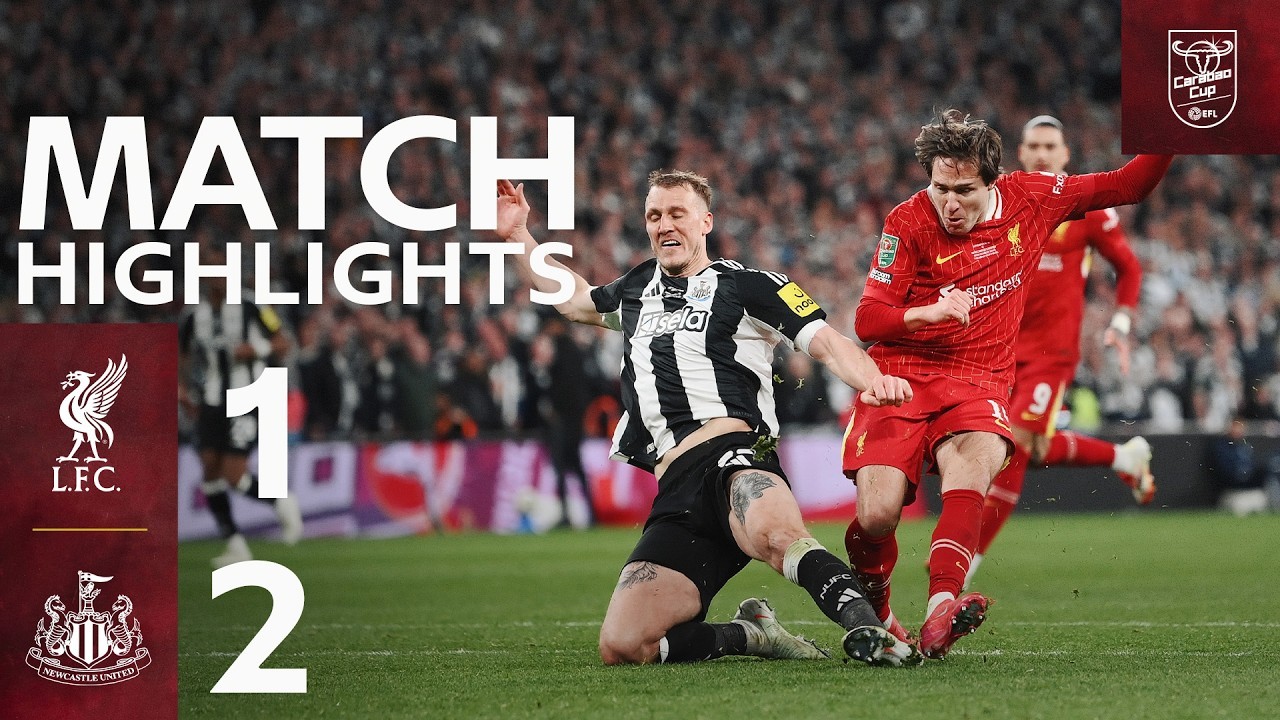 #ไฮไลท์ฟุตบอล [ ลิเวอร์พูล 1 - 2 นิวคาสเซิ่ล ยูไนเต็ด ] คาราบาว คัพ อังกฤษ (รอบชิงชนะเลิศ) 2025/17.3.68